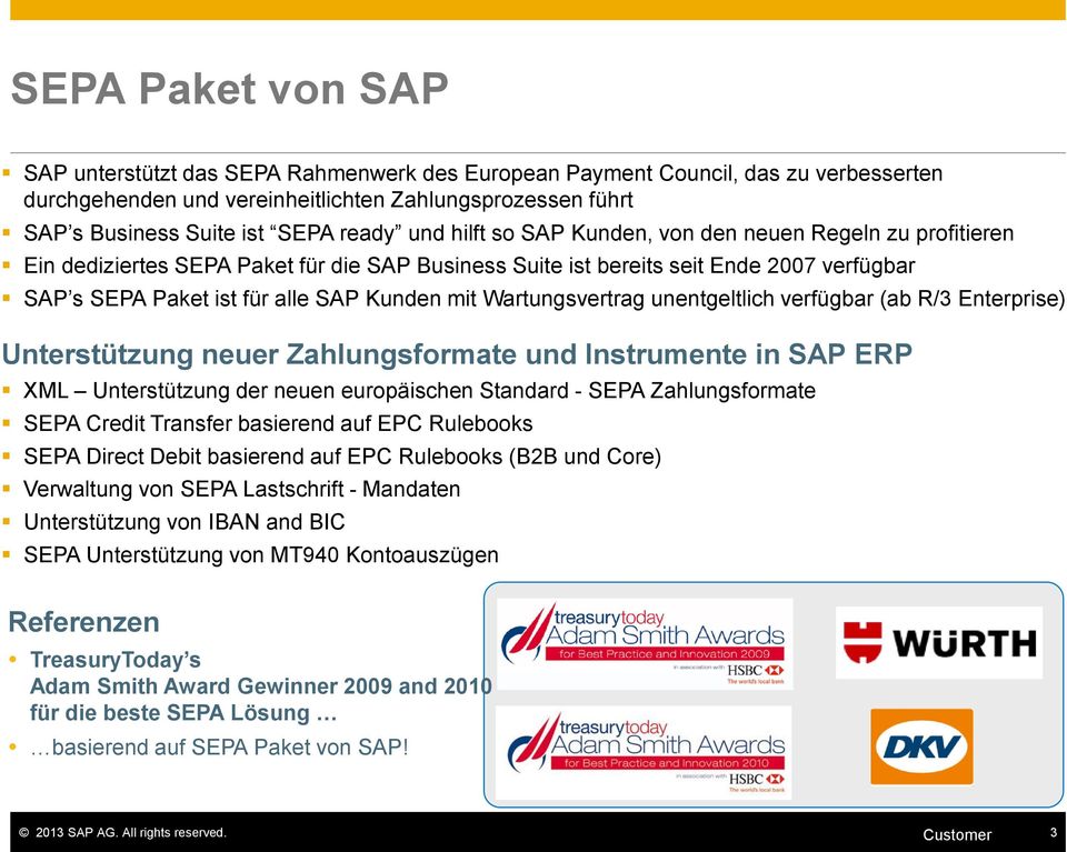 mit Wartungsvertrag unentgeltlich verfügbar (ab R/3 Enterprise) Unterstützung neuer Zahlungsformate und Instrumente in SAP ERP XML Unterstützung der neuen europäischen Standard - SEPA Zahlungsformate