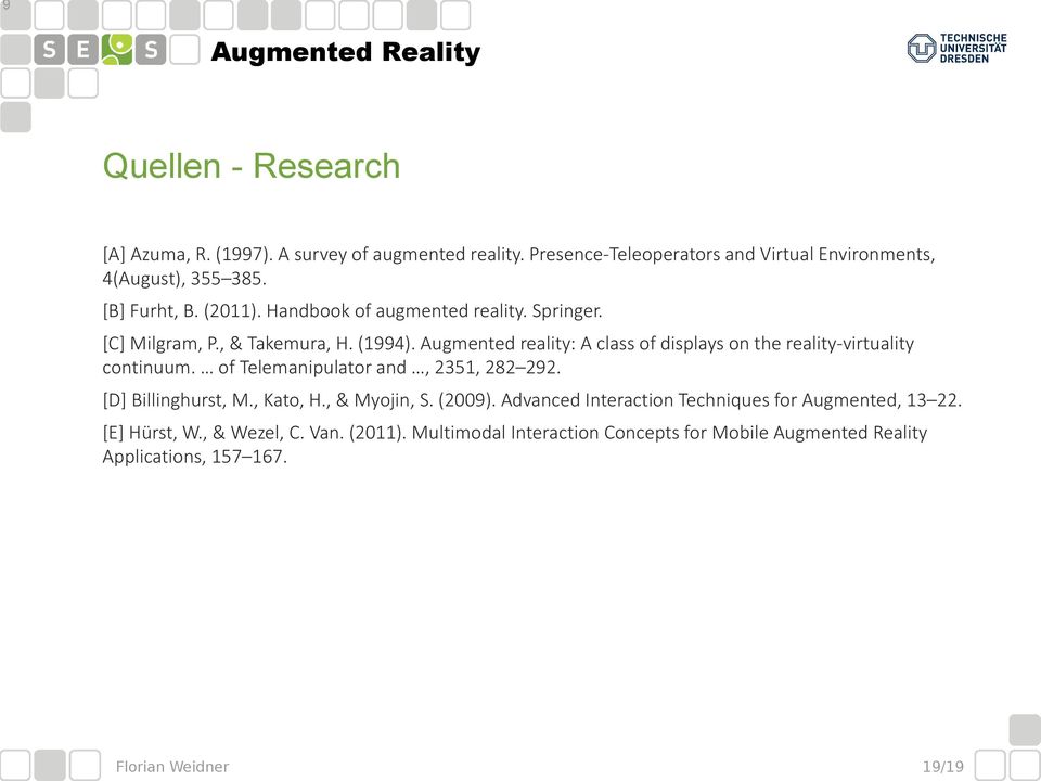 Augmented reality: A class of displays on the reality-virtuality continuum. of Telemanipulator and, 2351, 282 292. [D] Billinghurst, M., Kato, H.