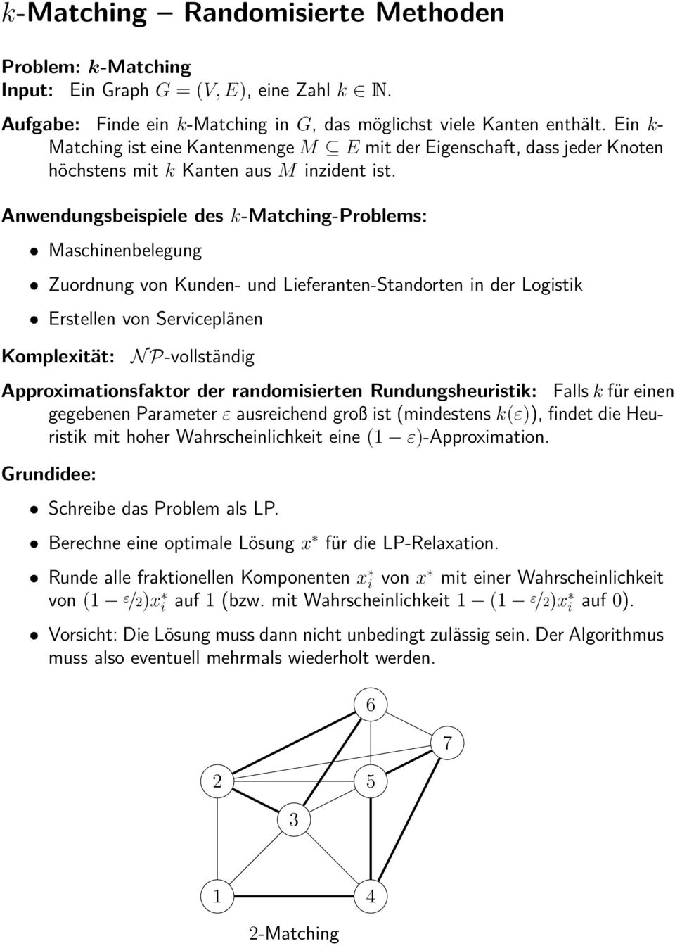 Anendngsbeispiele des k-matching-problems: Maschinenbelegng Zordnng on Knden- nd Lieferanten-Standorten in der Logistik Erstellen on Sericeplänen Approximationsfaktor der randomisierten