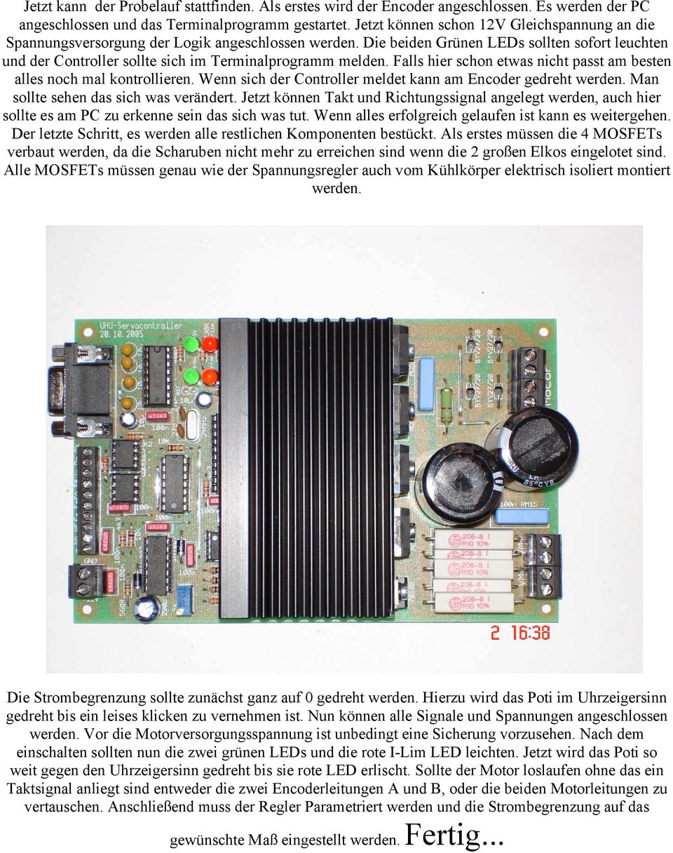 Die beiden Grünen LEDs sollten sofort leuchten und der Controller sollte sich im Terminalprogramm melden. Falls hier schon etwas nicht passt am besten alles noch mal kontrollieren.