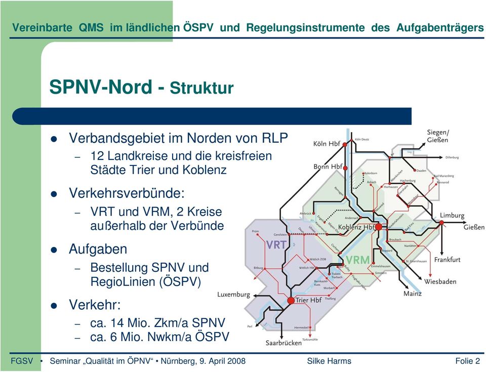Aufgaben Bestellung SPNV und RegioLinien (ÖSPV) Verkehr: ca. 14 Mio. Zkm/a SPNV ca.