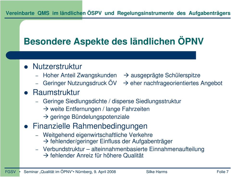 Bündelungspotenziale Finanzielle Rahmenbedingungen Weitgehend eigenwirtschaftliche Verkehre fehlender/geringer Einfluss der Aufgabenträger