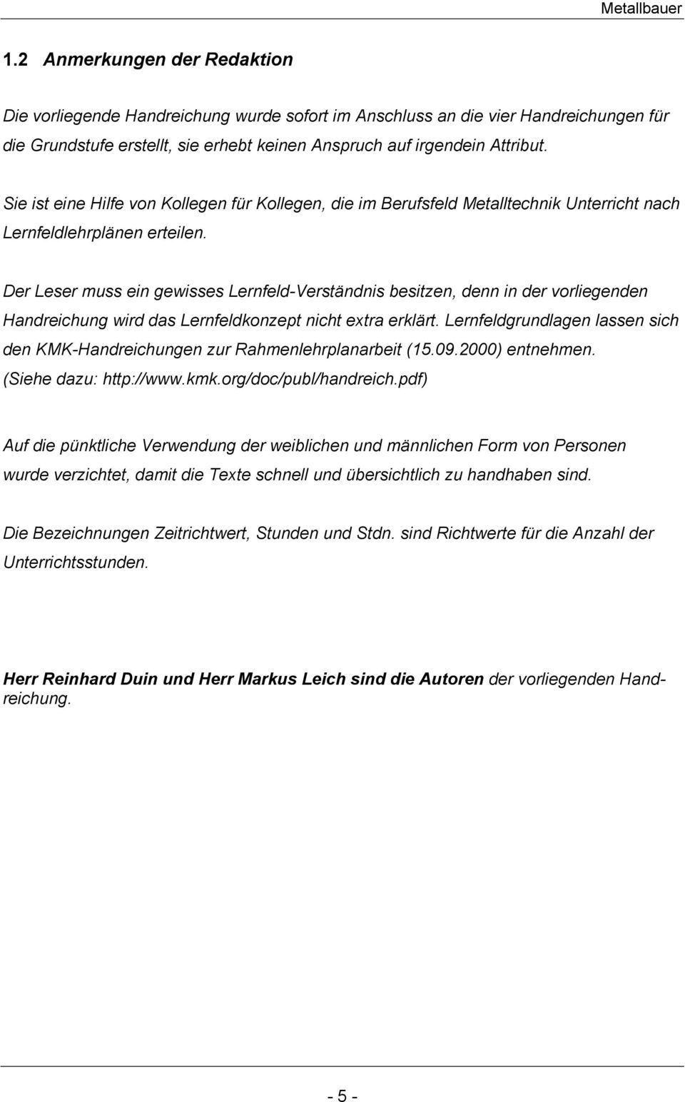 Der Leser muss ein gewisses Lernfeld-Verständnis besitzen, denn in der vorliegenden Handreichung wird das Lernfeldkonzept nicht extra erklärt.