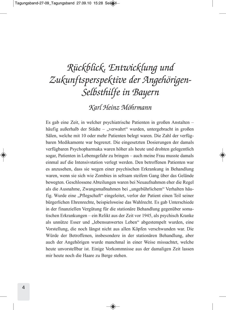 10 15:28 Seite 4 Rückblick, Entwicklung und Zukunftsperspektive der Angehörigen- Selbsthilfe in Bayern Karl Heinz Möhrmann Es gab eine Zeit, in welcher psychiatrische Patienten in großen Anstalten