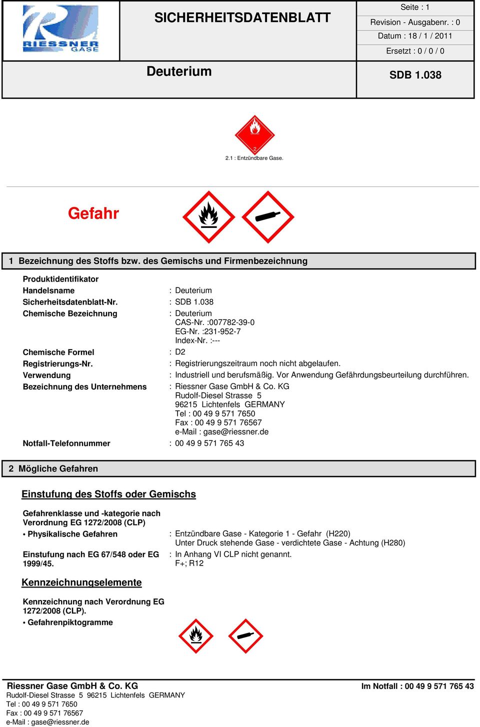 Verwendung : Industriell und berufsmäßig. Vor Anwendung Gefährdungsbeurteilung durchführen. Bezeichnung des Unternehmens : Riessner Gase GmbH & Co.
