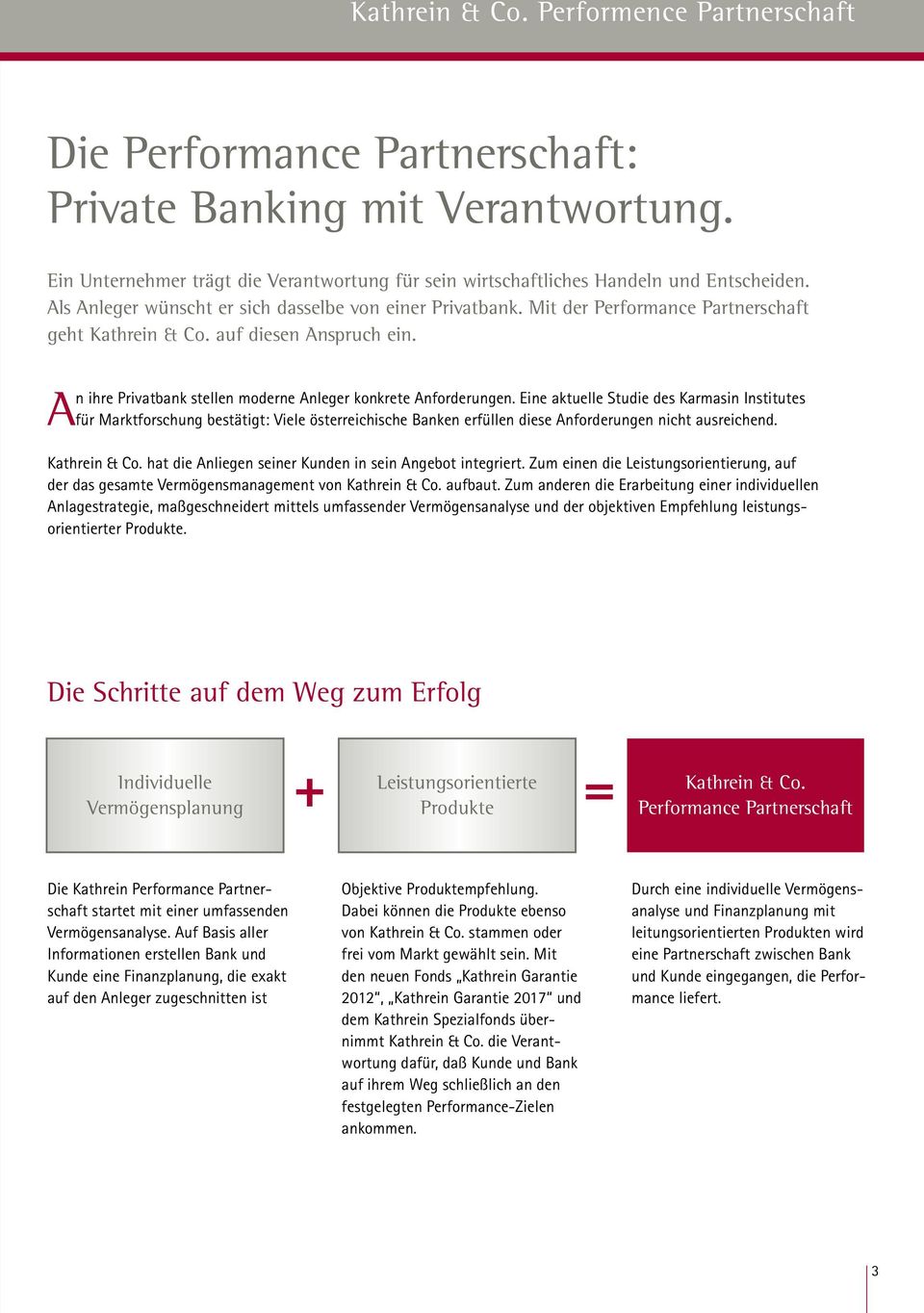 Eine aktuelle Studie des Karmasin Institutes für Marktforschung bestätigt: Viele österreichische Banken erfüllen diese Anforderungen nicht ausreichend. Kathrein & Co.