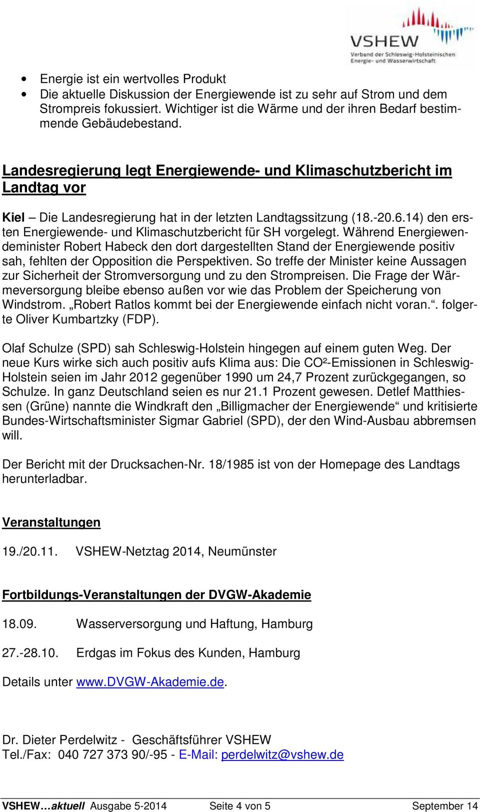 Landesregierung legt Energiewende- und Klimaschutzbericht im Landtag vor Kiel Die Landesregierung hat in der letzten Landtagssitzung (18.-20.6.