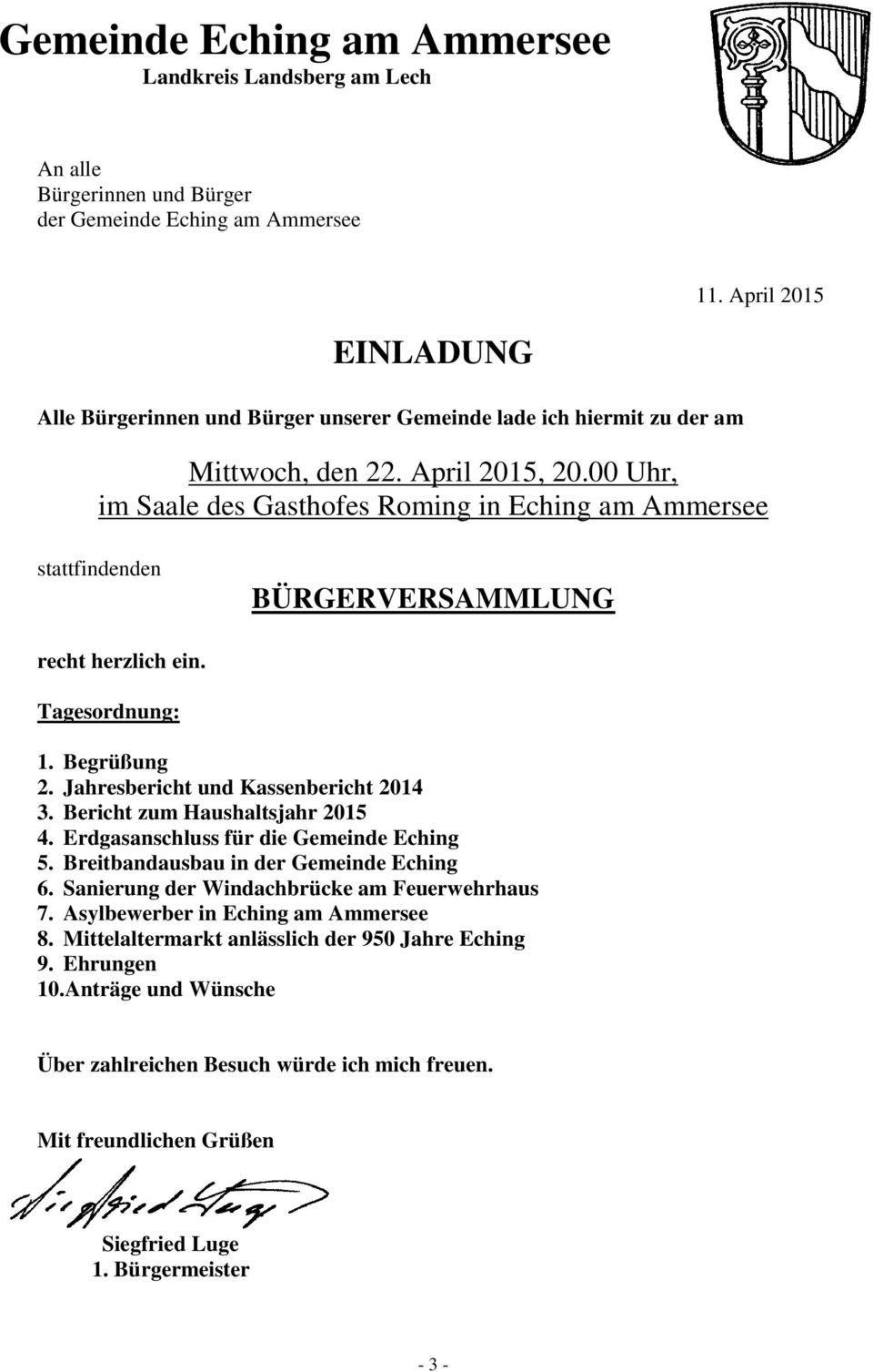 00 Uhr, im Saale des Gasthofes Roming in Eching am Ammersee stattfindenden BÜRGERVERSAMMLUNG recht herzlich ein. Tagesordnung: 1. Begrüßung 2. Jahresbericht und Kassenbericht 2014 3.