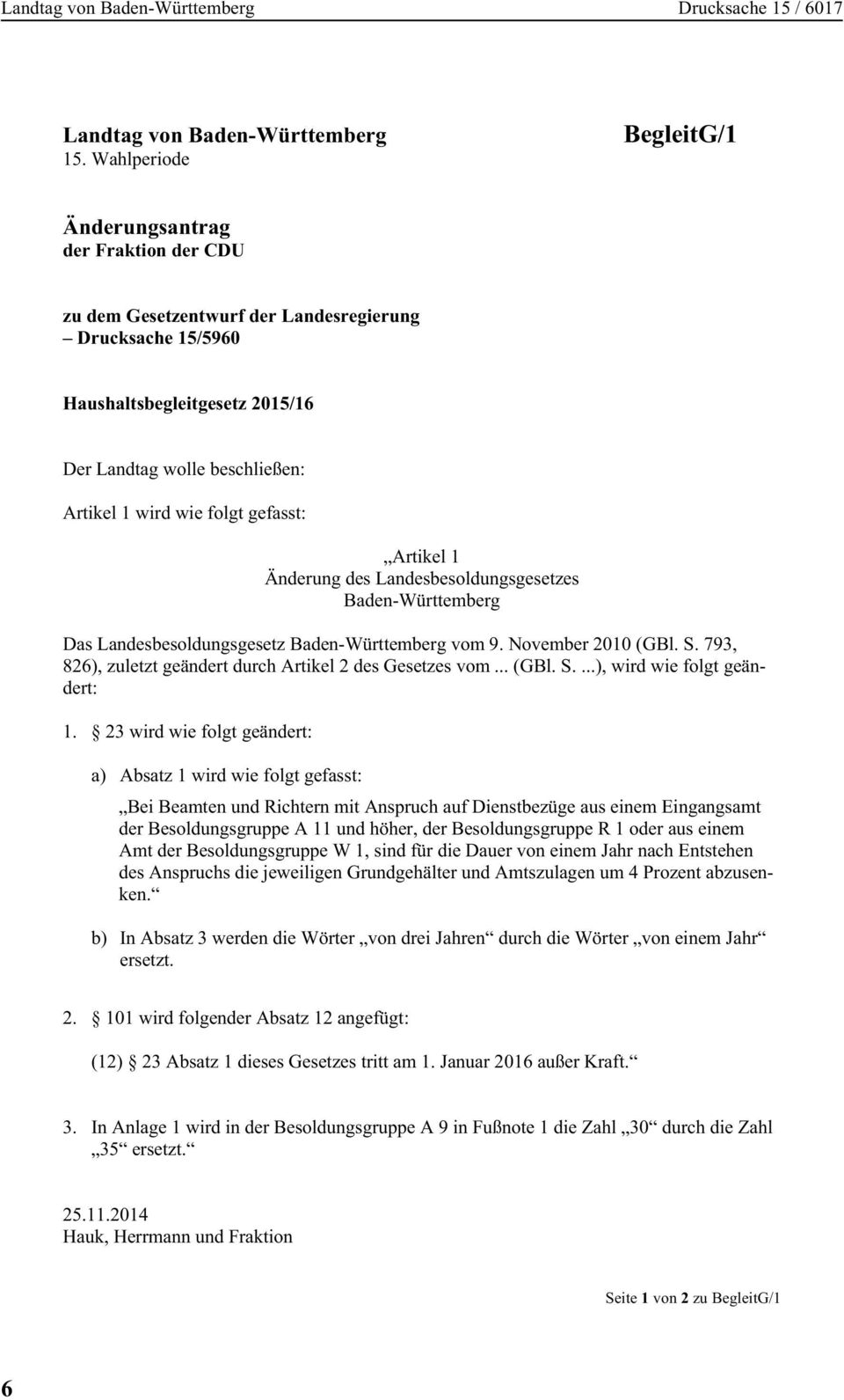 wie folgt gefasst: Artikel 1 Änderung des Landesbesoldungsgesetzes Baden-Württemberg Das Landesbesoldungsgesetz Baden-Württemberg vom 9. November 2010 (GBl. S.