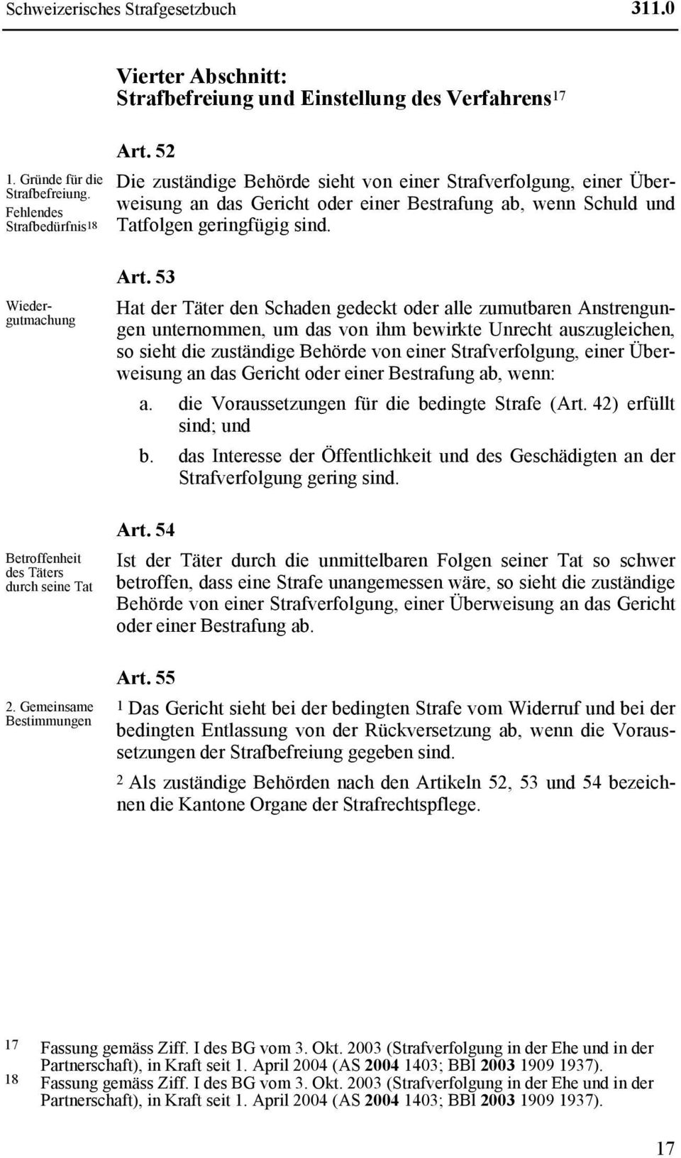 52 Die zuständige Behörde sieht von einer Strafverfolgung, einer Überweisung an das Gericht oder einer Bestrafung ab, wenn Schuld und Tatfolgen geringfügig sind. Art.