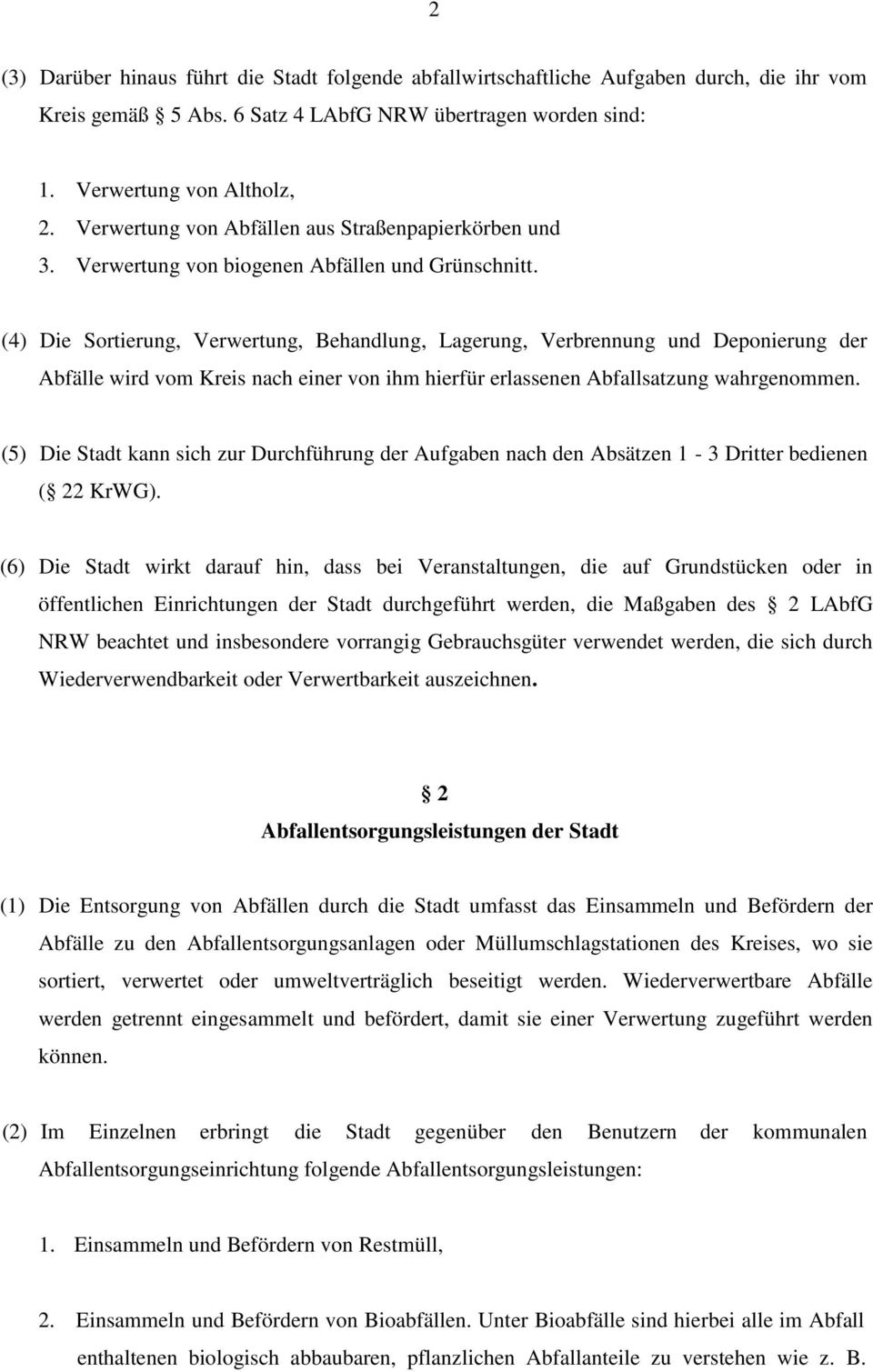 (4) Die Sortierung, Verwertung, Behandlung, Lagerung, Verbrennung und Deponierung der Abfälle wird vom Kreis nach einer von ihm hierfür erlassenen Abfallsatzung wahrgenommen.