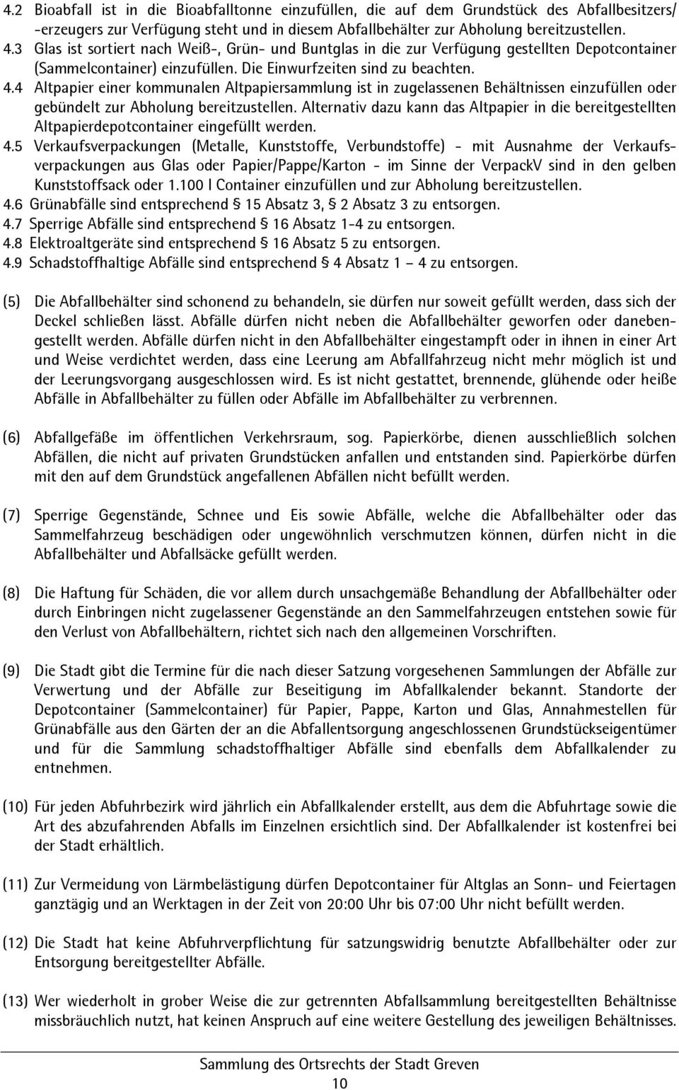 4 Altpapier einer kommunalen Altpapiersammlung ist in zugelassenen Behältnissen einzufüllen oder gebündelt zur Abholung bereitzustellen.