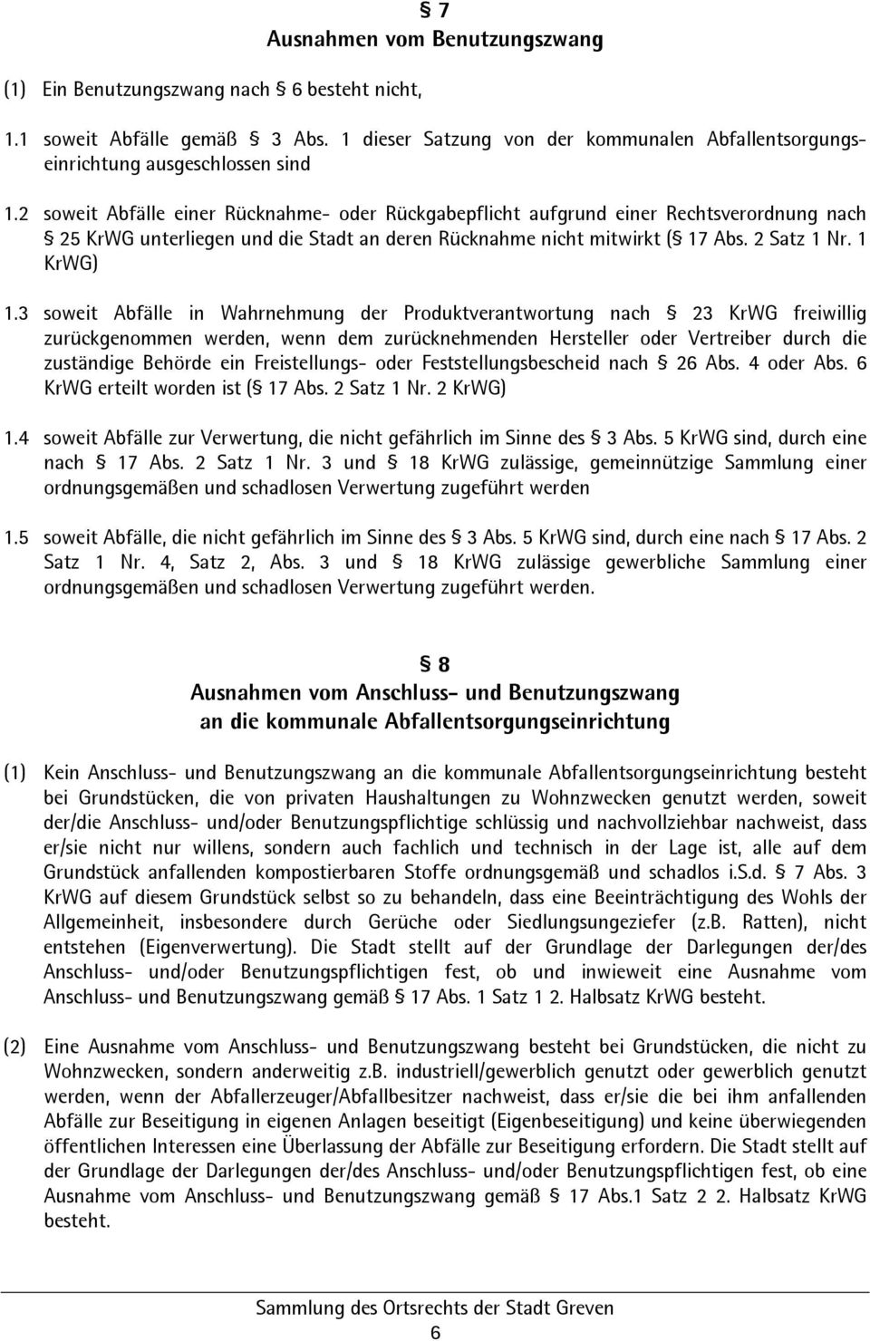 3 soweit Abfälle in Wahrnehmung der Produktverantwortung nach 23 KrWG freiwillig zurückgenommen werden, wenn dem zurücknehmenden Hersteller oder Vertreiber durch die zuständige Behörde ein