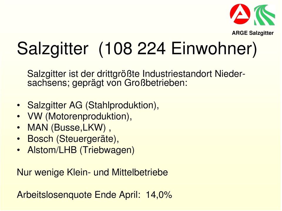 (Stahlproduktion), VW (Motorenproduktion), MAN (Busse,LKW), Bosch