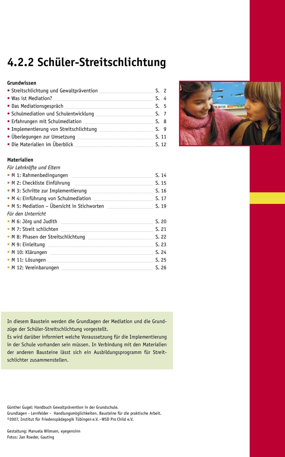 12 Materialien Für Lehrkräfte und Eltern M 1: Rahmenbedingungen S. 14 M 2: Checkliste Einführung S. 15 M 3: Schritte zur Implementierung S. 16 M 4: Einführung von Schulmediation S.
