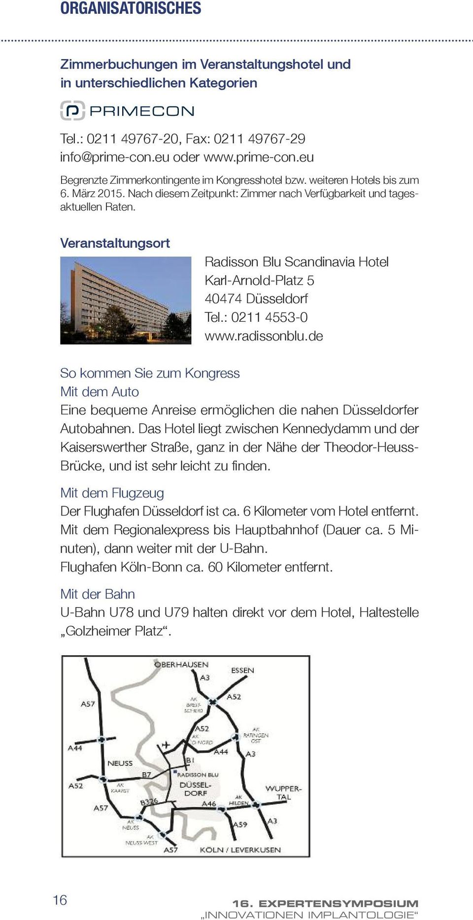 Veranstaltungsort Radisson Blu Scandinavia Hotel Karl-Arnold-Platz 5 40474 Düsseldorf Tel.: 0211 4553-0 www.radissonblu.