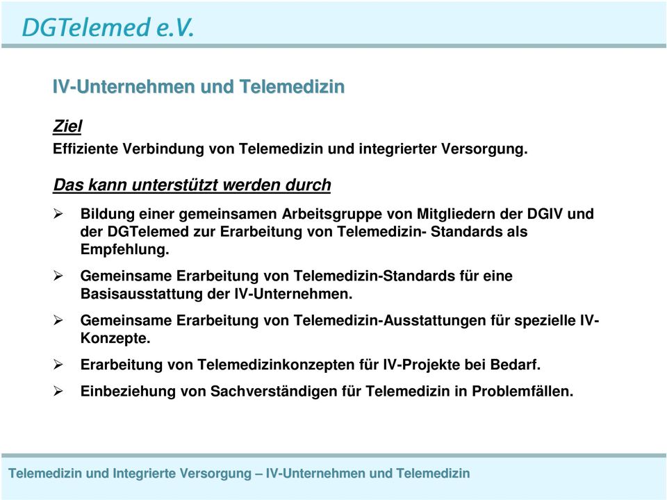 Empfehlung. Gemeinsame Erarbeitung von Telemedizin-Standards für eine Basisausstattung der IV-Unternehmen.