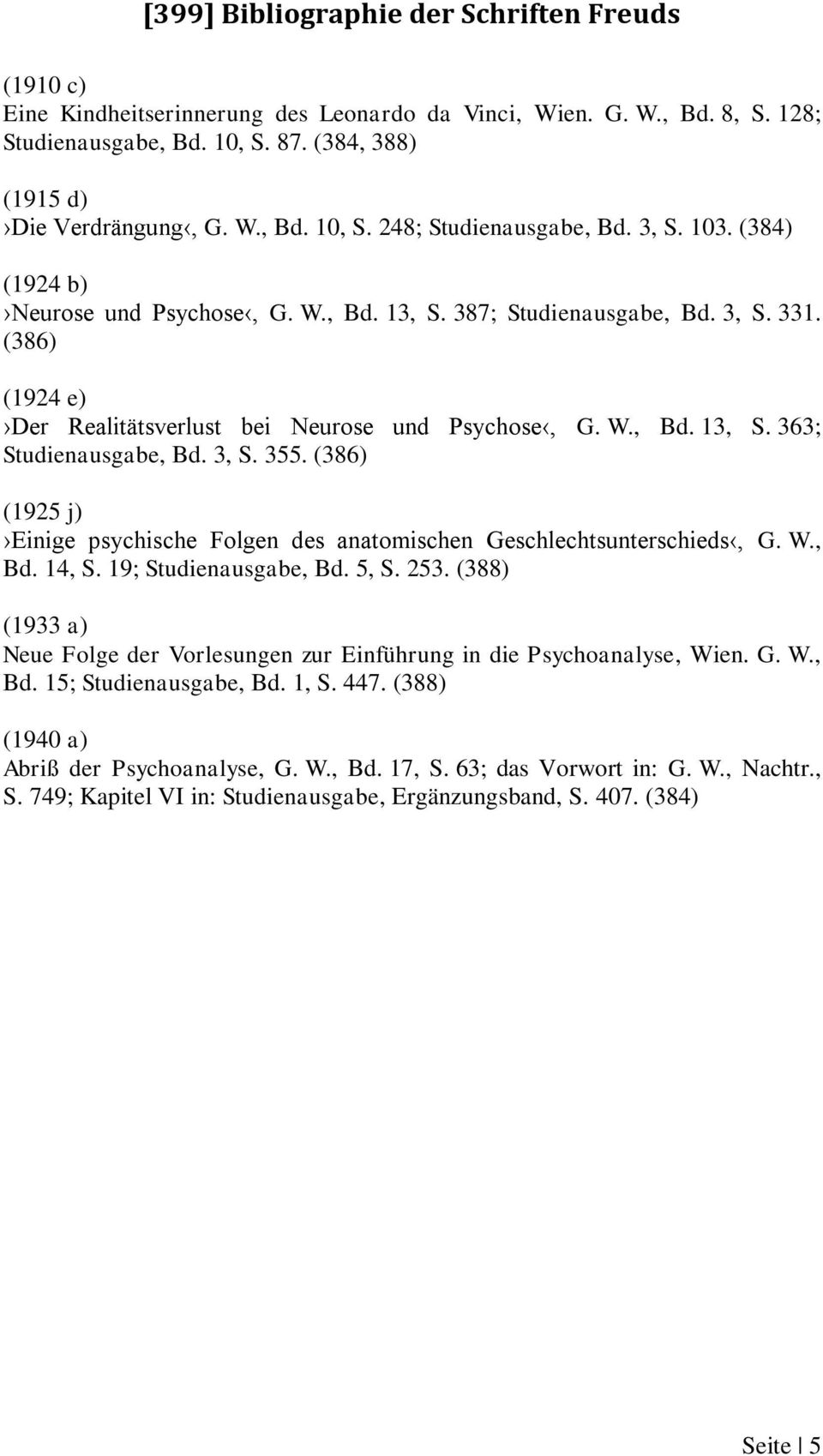 3, S. 355. (386) (1925 j) Einige psychische Folgen des anatomischen Geschlechtsunterschieds, G. W., Bd. 14, S. 19; Studienausgabe, Bd. 5, S. 253.