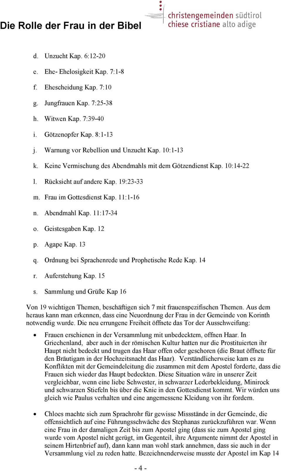 Geistesgaben Kap. 12 p. Agape Kap. 13 q. Ordnung bei Sprachenrede und Prophetische Rede Kap. 14 r. Auferstehung Kap. 15 s.