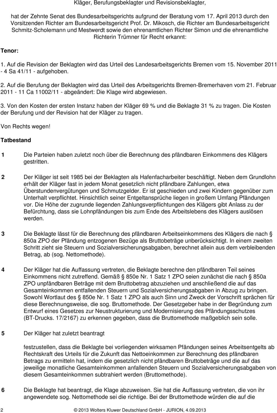 Auf die Revision der Beklagten wird das Urteil des Landesarbeitsgerichts Bremen vom 15. November 2011-4 Sa 41/11 - aufgehoben. 2. Auf die Berufung der Beklagten wird das Urteil des Arbeitsgerichts Bremen-Bremerhaven vom 21.