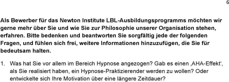 Bitte bedenken und beantworten Sie sorgfältig jede der folgenden Fragen, und fühlen sich frei, weitere Informationen hinzuzufügen, die