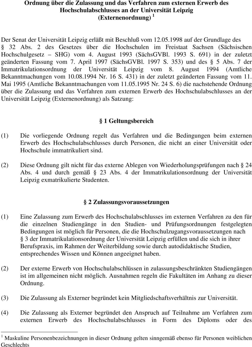 691) in der zuletzt geänderten Fassung vom 7. April 1997 (SächsGVBl. 1997 S. 353) und des 5 Abs. 7 der Immatrikulationsordnung der Universität Leipzig vom 8.