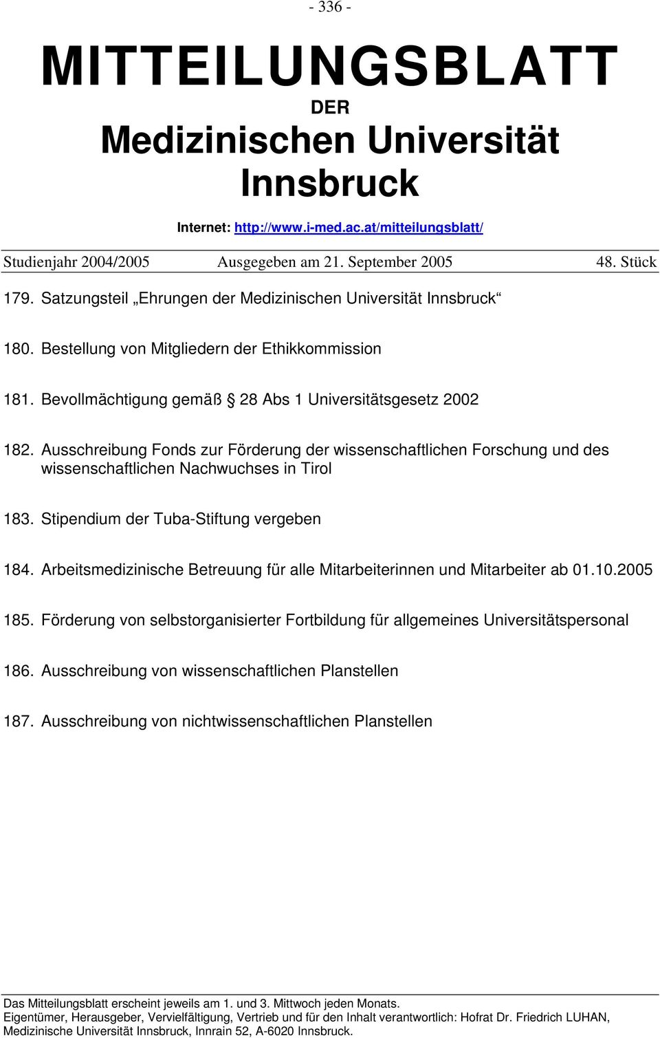 Ausschreibung Fonds zur Förderung der wissenschaftlichen Forschung und des wissenschaftlichen Nachwuchses in Tirol 183. Stipendium der Tuba-Stiftung vergeben 184.