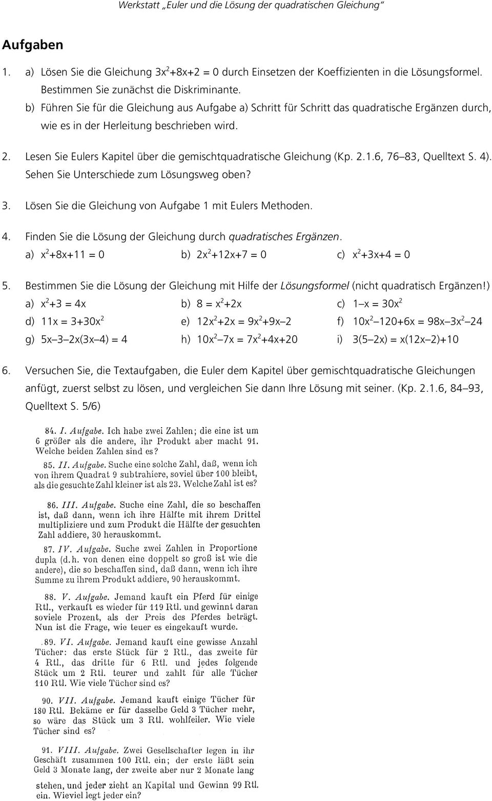 Lesen Sie Eulers Kapitel über die gemischtquadratische Gleichung (Kp. 2.1.6, 76 83, Quelltext S. 4). Sehen Sie Unterschiede zum Lösungsweg oben? 3.