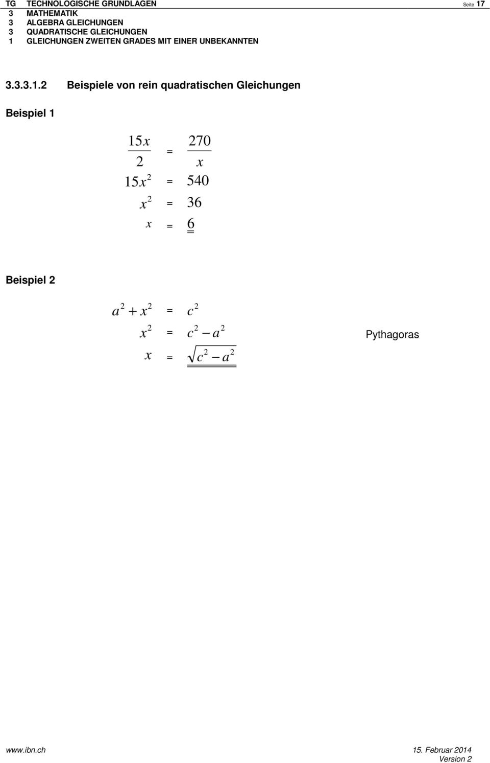 Beispiele von rein quadratischen Gleichungen Beispiel 1 15x 70 = x 15x =
