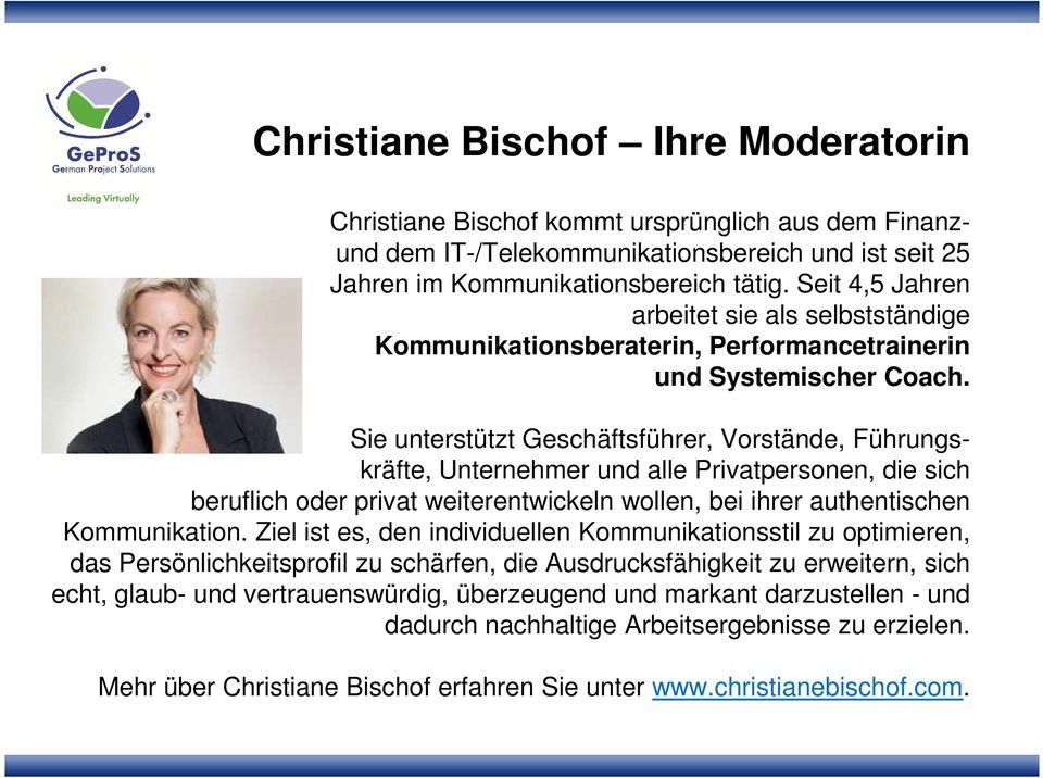 Sie unterstützt Geschäftsführer, Vorstände, Führungskräfte, Unternehmer und alle Privatpersonen, die sich beruflich oder privat weiterentwickeln wollen, bei ihrer authentischen Kommunikation.