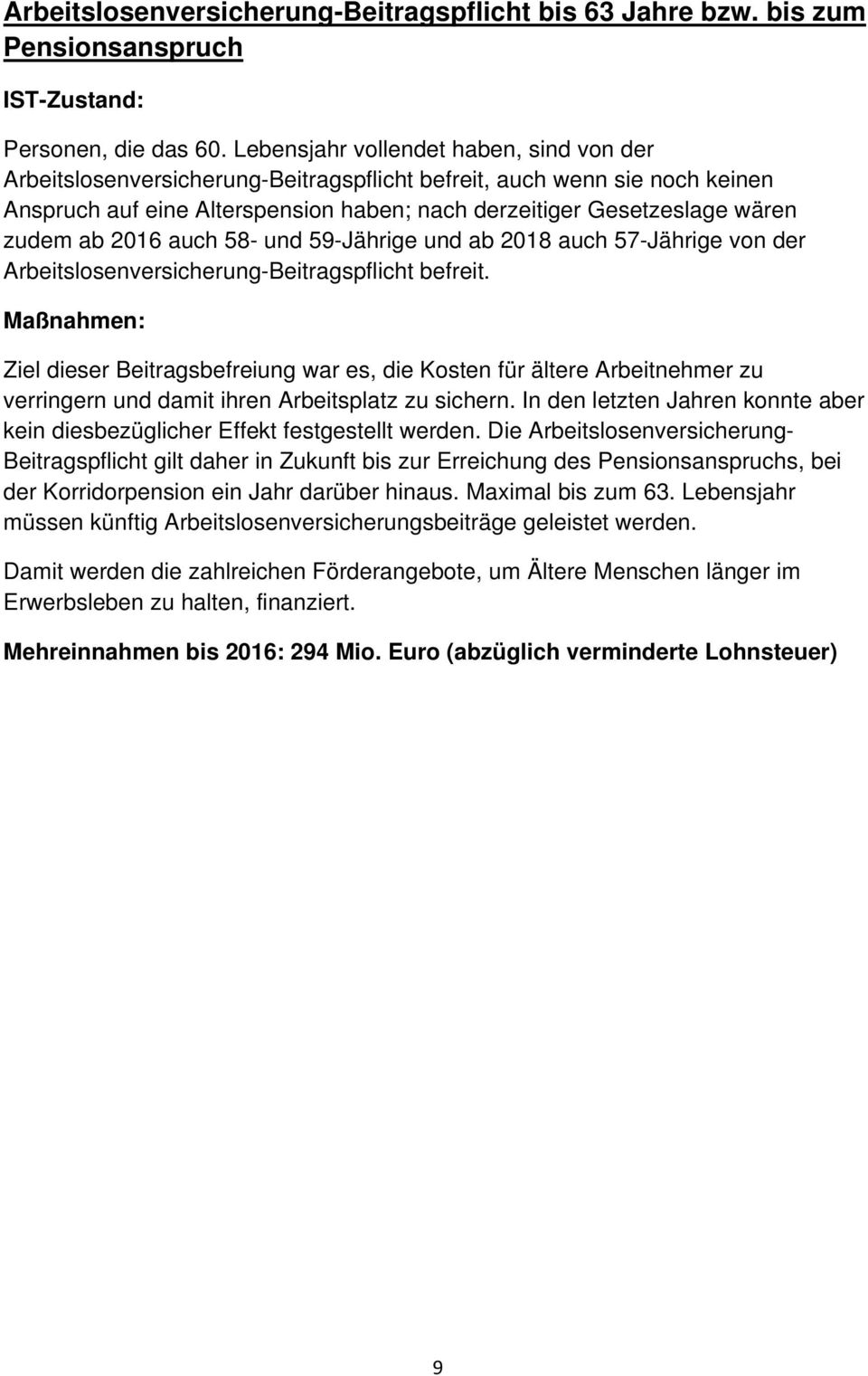 ab 2016 auch 58- und 59-Jährige und ab 2018 auch 57-Jährige von der Arbeitslosenversicherung-Beitragspflicht befreit.