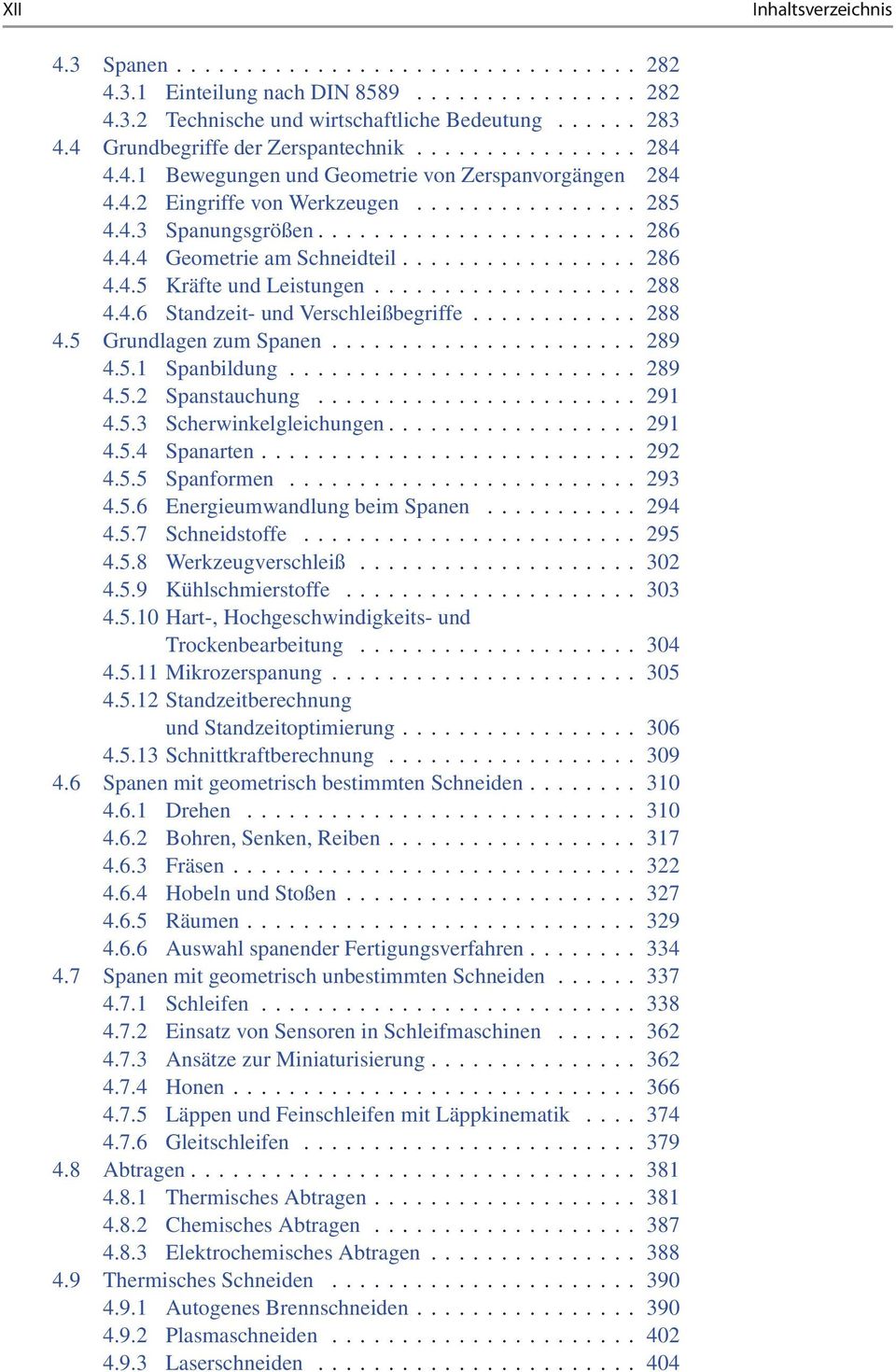 4.4 Geometrie am Schneidteil................. 286 4.4.5 Kräfte und Leistungen................... 288 4.4.6 Standzeit- und Verschleißbegriffe............ 288 4.5 Grundlagen zum Spanen...................... 289 4.