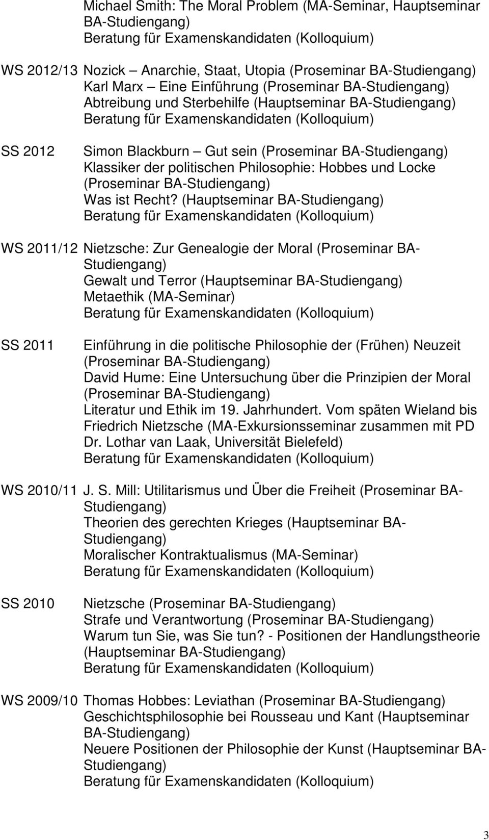 (Hauptseminar BA- WS 2011/12 Nietzsche: Zur Genealogie der Moral (Proseminar BA- Gewalt und Terror (Hauptseminar BA- Metaethik (MA-Seminar) SS 2011 Einführung in die politische Philosophie der