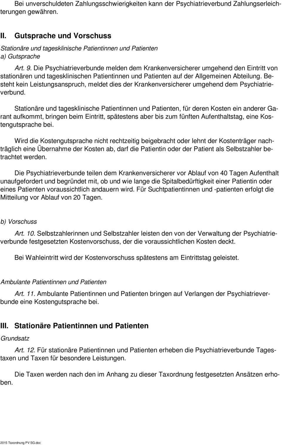 Die Psychiatrieverbunde melden dem Krankenversicherer umgehend den Eintritt von stationären und tagesklinischen Patientinnen und Patienten auf der Allgemeinen Abteilung.