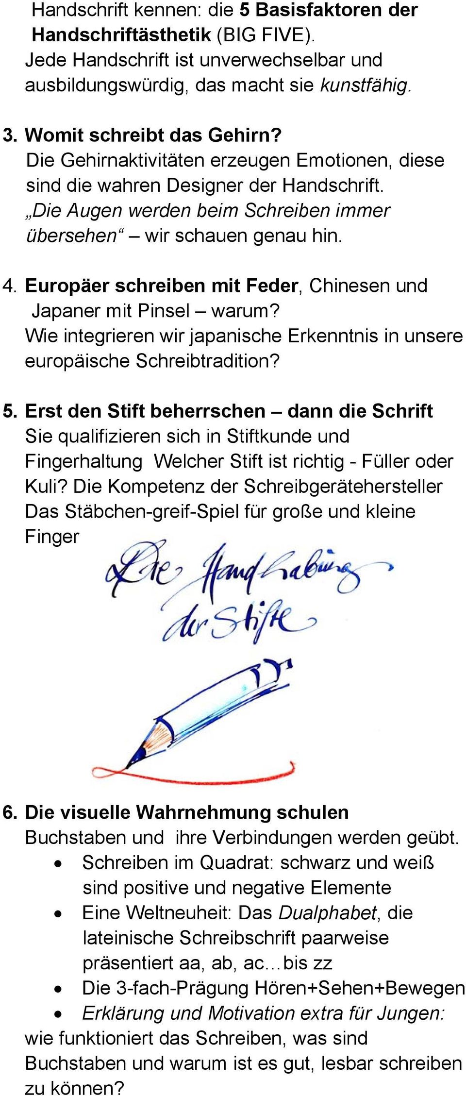 Europäer schreiben mit Feder, Chinesen und Japaner mit Pinsel warum? Wie integrieren wir japanische Erkenntnis in unsere europäische Schreibtradition? 5.