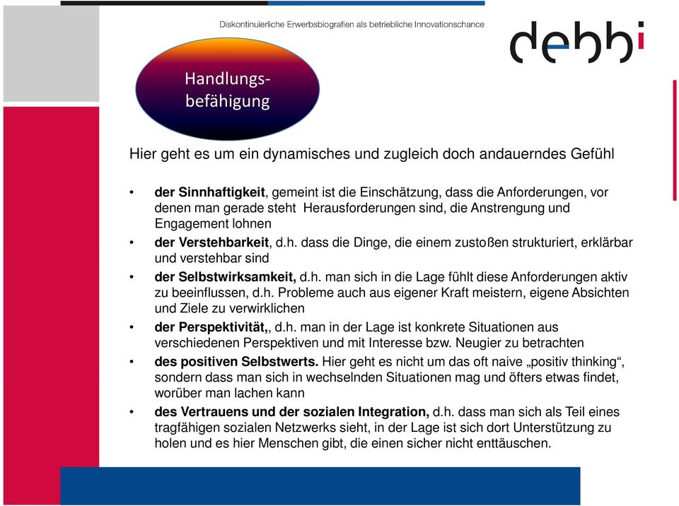 h. Probleme auch aus eigener Kraft meistern, eigene Absichten und Ziele zu verwirklichen der Perspektivität,, d.h. man in der Lage ist konkrete Situationen aus verschiedenen Perspektiven und mit Interesse bzw.