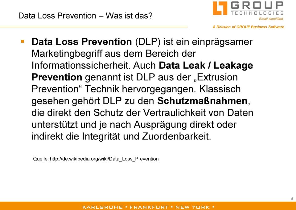 Auch Data Leak / Leakage Prevention genannt ist DLP aus der Extrusion Prevention Technik hervorgegangen.