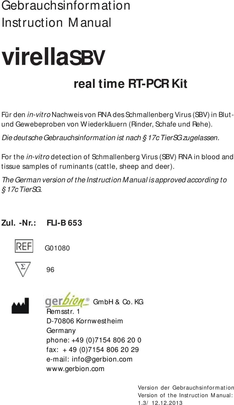 For the in-vitro detection of Schmallenberg Virus (SBV) RNA in blood and tissue samples of ruminants (cattle, sheep and deer).