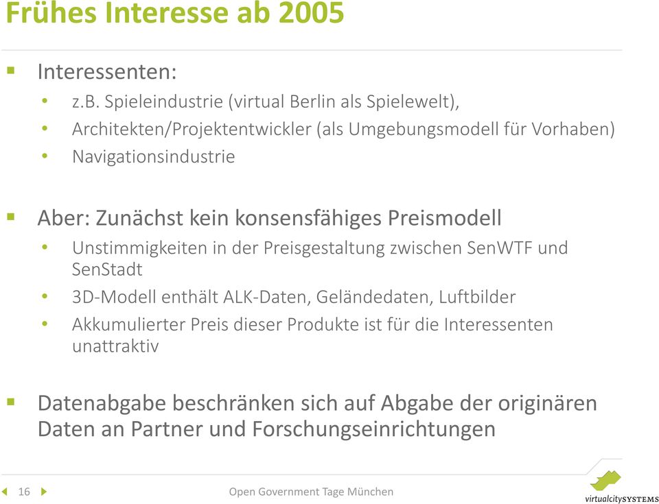 Spieleindustrie (virtual Berlin als Spielewelt), Architekten/Projektentwickler (als Umgebungsmodell für Vorhaben) Navigationsindustrie