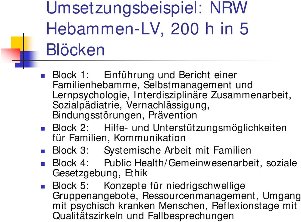 Familien, Kommunikation Block 3: Systemische Arbeit mit Familien Block 4: Public Health/Gemeinwesenarbeit, soziale Gesetzgebung, Ethik Block 5: Konzepte