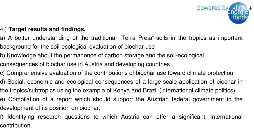 storage and the soil-ecological consequences of biochar use in Austria and developing countries c) Comprehensive evaluation of the contributions of biochar use toward climate protection d) Social,
