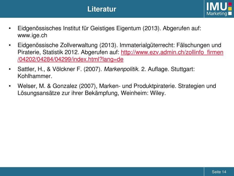 ch/zollinfo_firmen /04202/04284/04299/index.html?lang=de Sattler, H., & Völckner F. (2007). Markenpolitik. 2. Auflage.