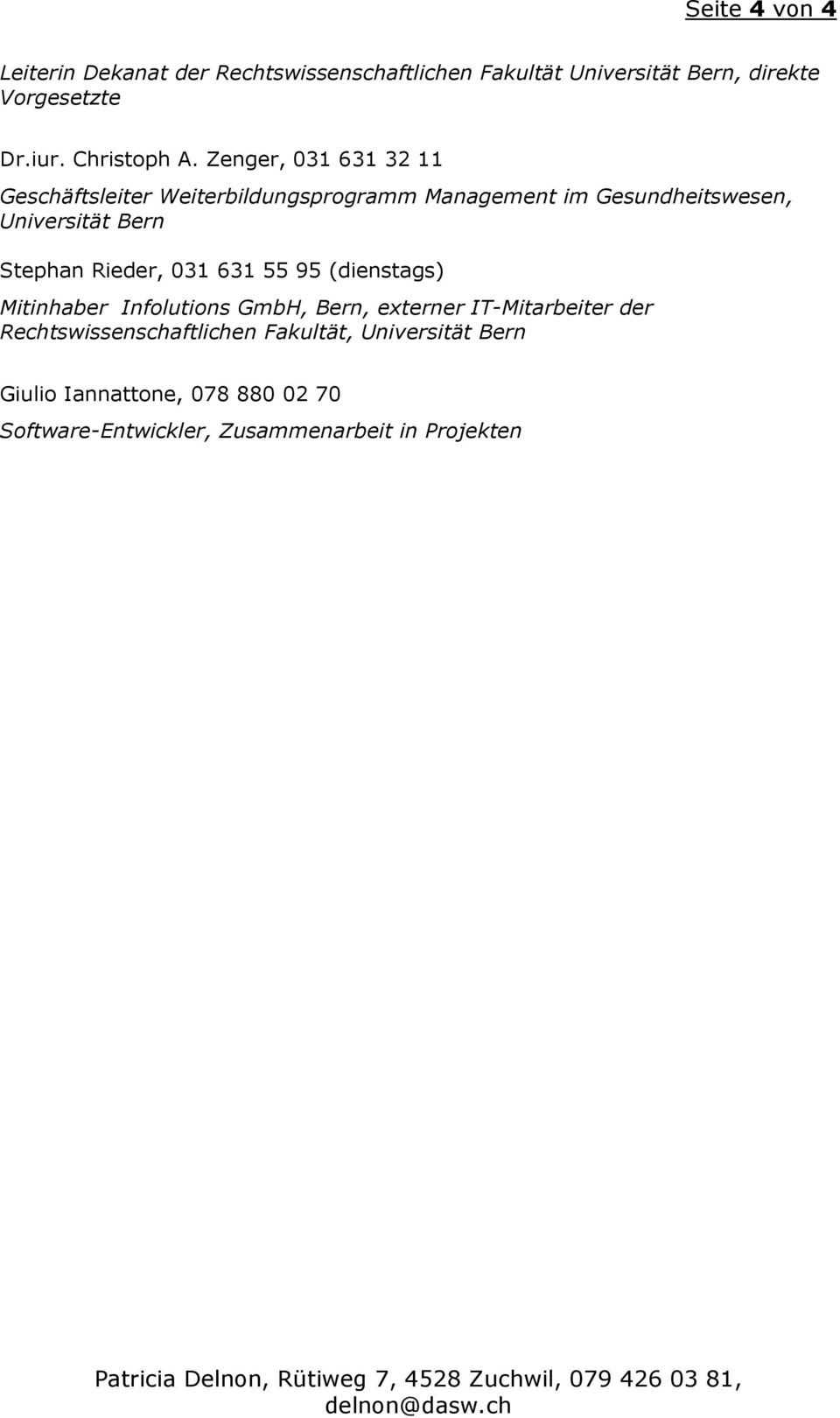 Zenger, 031 631 32 11 Geschäftsleiter Weiterbildungsprogramm Management im Gesundheitswesen, Universität Bern Stephan