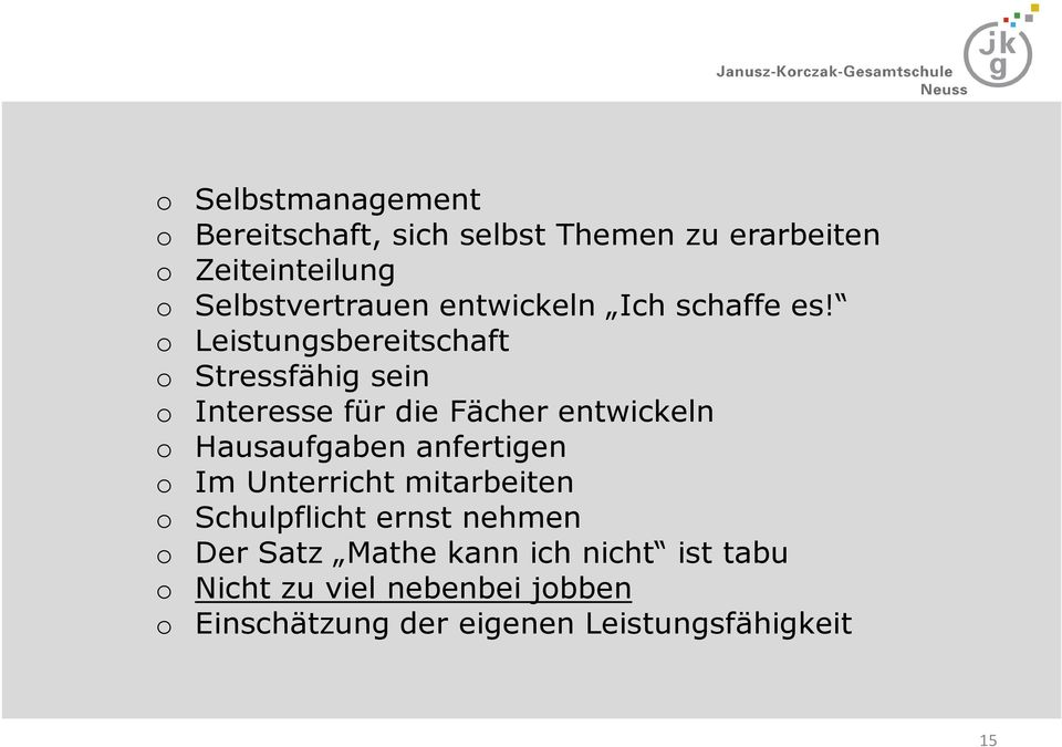 o Leistungsbereitschaft o Stressfähig sein o Interesse für die Fächer entwickeln o Hausaufgaben