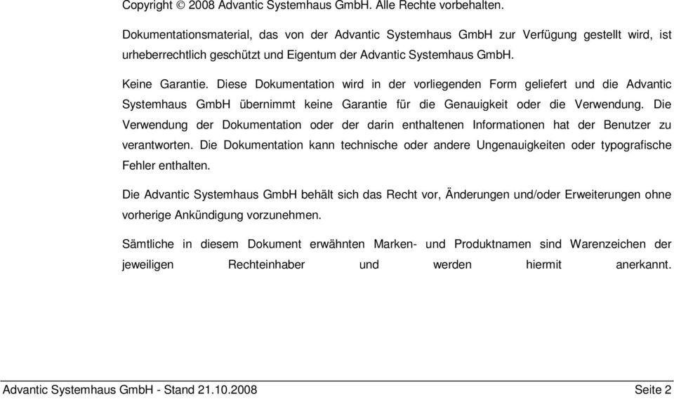 Diese Dokumentation wird in der vorliegenden Form geliefert und die Advantic Systemhaus GmbH übernimmt keine Garantie für die Genauigkeit oder die Verwendung.