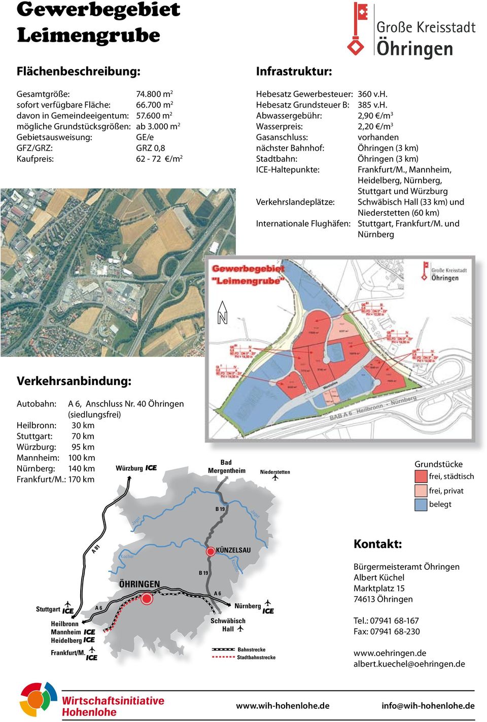 000 m 2 GE/e Kaufpreis: 62-72 /m 2 Abwassergebühr: 2,90 /m 3 Wasserpreis: 2,20 /m 3 nächster Bahnhof: Öhringen (3 km) Öhringen (3 km)