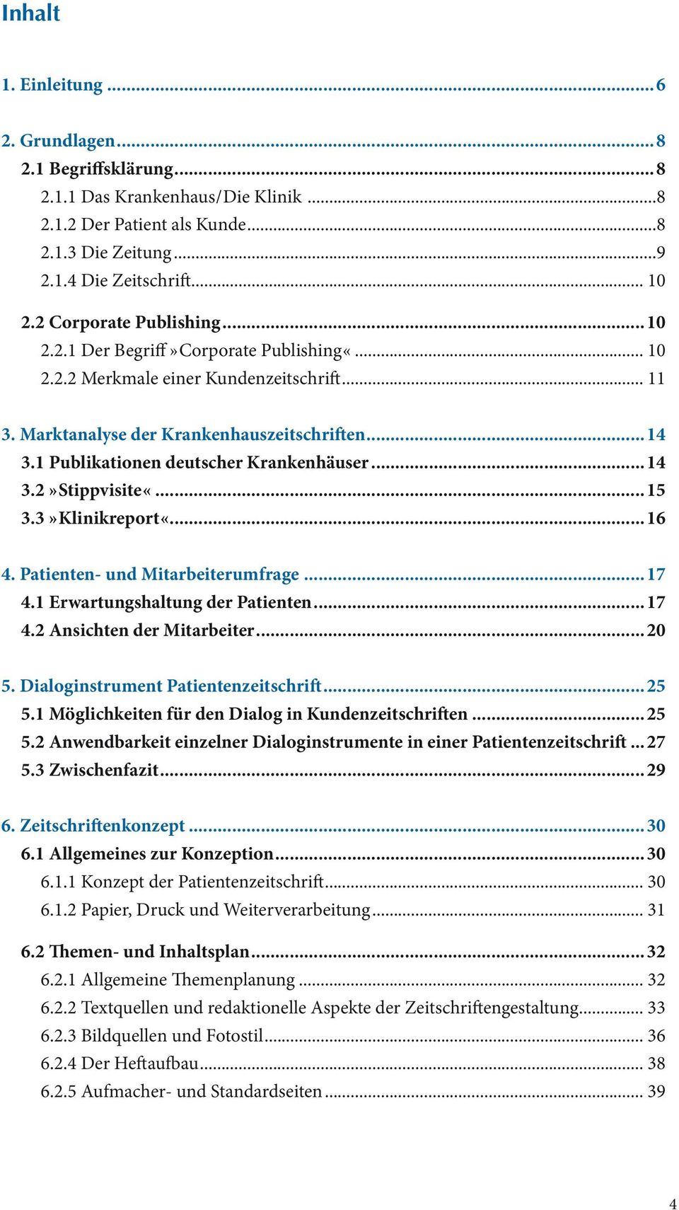 1 Publikationen deutscher Krankenhäuser...14 3.2» Stippvisite «...15 3.3» Klinikreport «...16 4. Patienten- und Mitarbeiterumfrage...17 4.1 Erwartungshaltung der Patienten...17 4.2 Ansichten der Mitarbeiter.