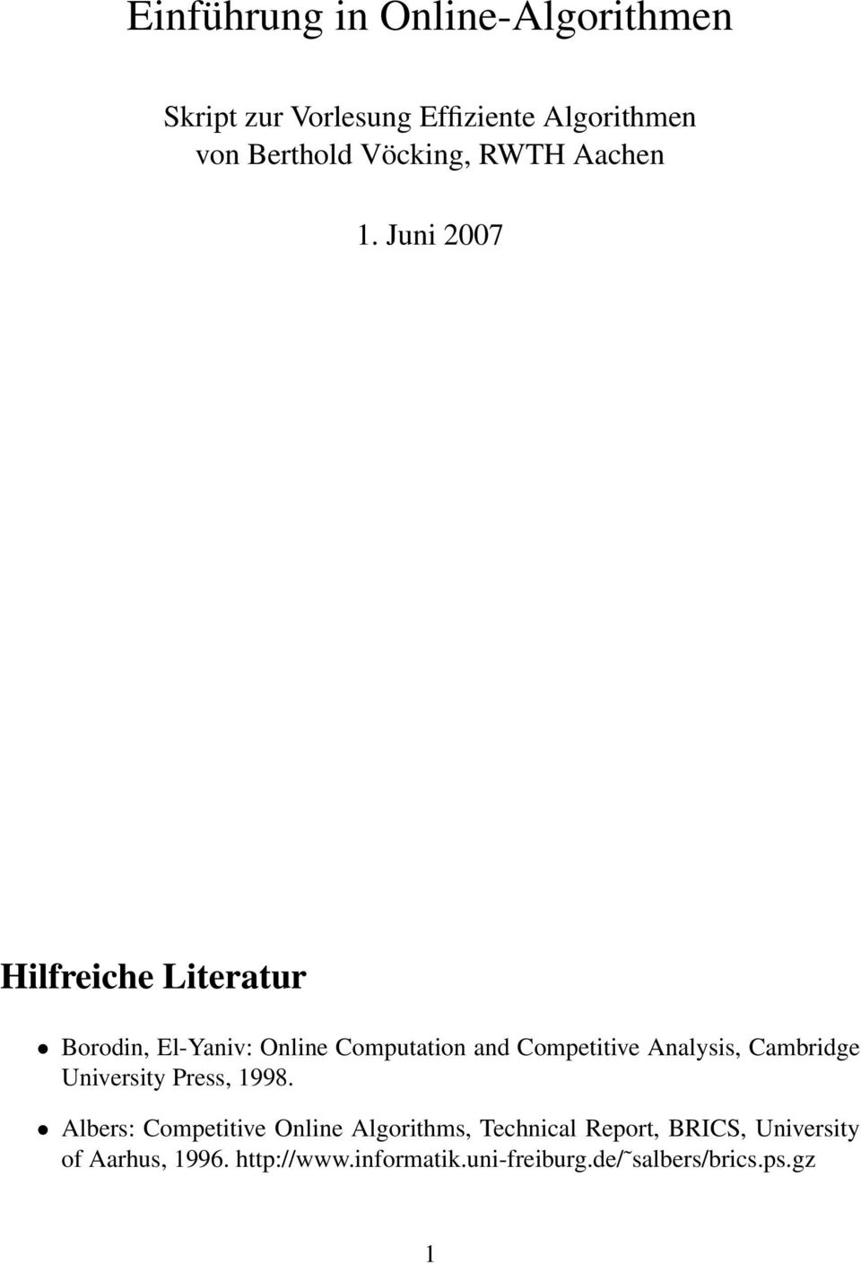 Juni 2007 Hilfreiche Literatur Borodin, El-Yaniv: Online Computation and Competitive Analysis,