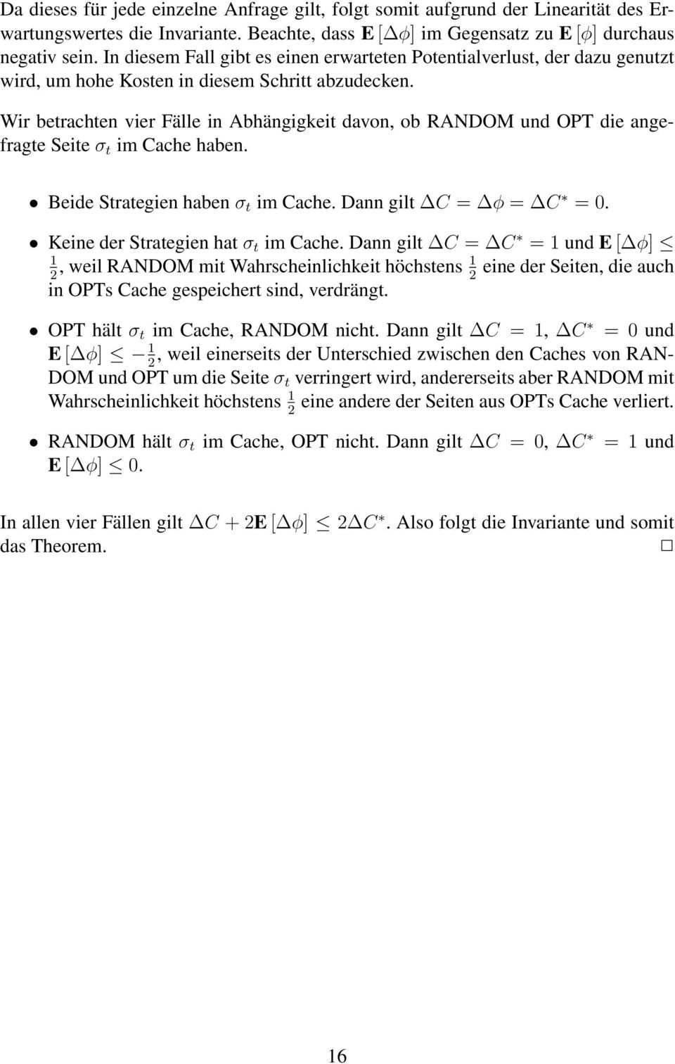 Wir betrachten vier Fälle in Abhängigkeit davon, ob RANDOM und OPT die angefragte Seite σ t im Cache haben. Beide Strategien haben σ t im Cache. Dann gilt C = φ = C = 0.