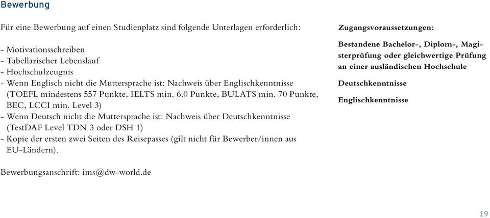 Level 3) - Wenn Deutsch nicht die Muttersprache ist: Nachweis über Deutschkenntnisse (TestDAF Level TDN 3 oder DSH 1) - Kopie der ersten zwei Seiten des Reisepasses (gilt nicht für